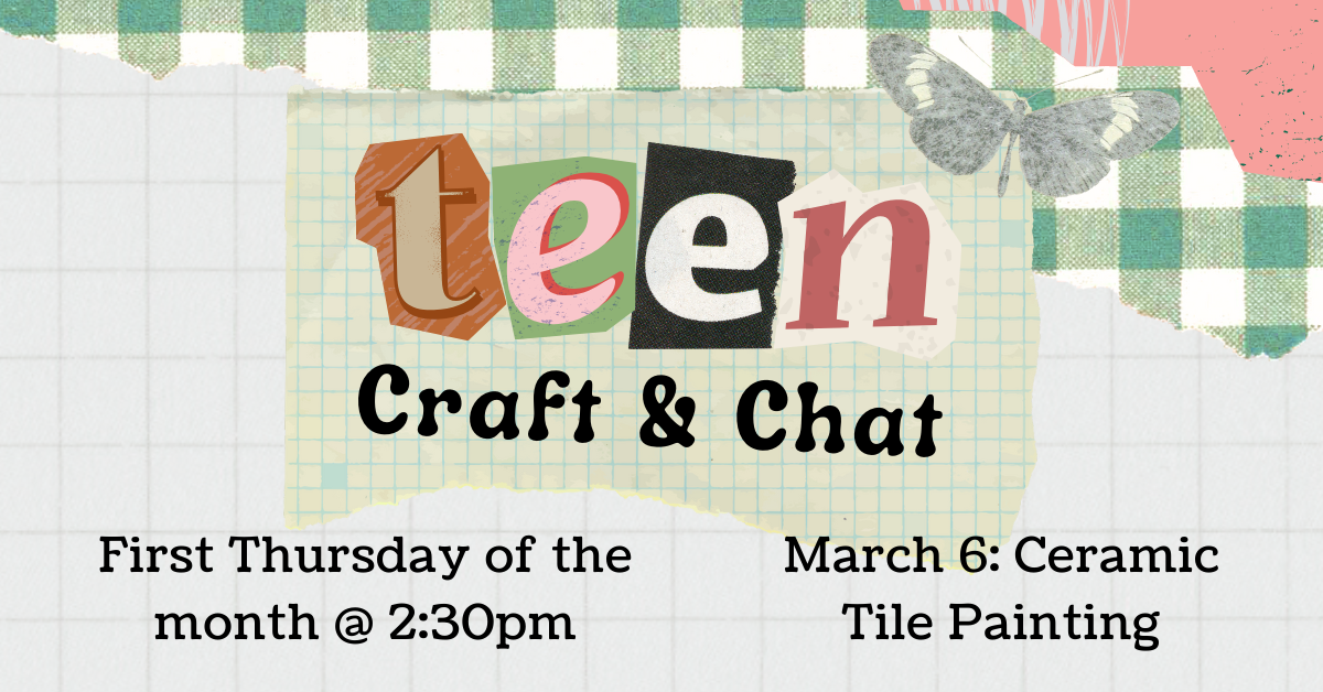 Banner with text: Teen Craft & Chat. First Thursday of the month at 2:30pm. March 6: Ceramic Tile Painting.