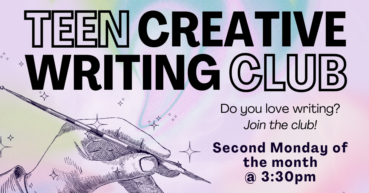 Banner with text: Teen Creative Writing Club. Do you love writing? Join the club! Second Monday of the month at 3:30pm.